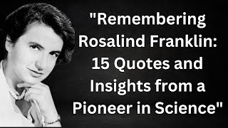 Rosalind Franklin 15 Quotes and Insights from a Pioneer in Sciencequot [upl. by Robers]