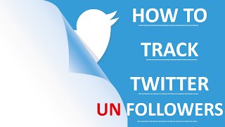 HOW TO TRACK UNFOLLOWERS ON TWITTER [upl. by Marou]