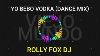 Yo Bebo Vodka Dance Mix Viejo Mundo by RollyFoxDj [upl. by Ynnaj383]