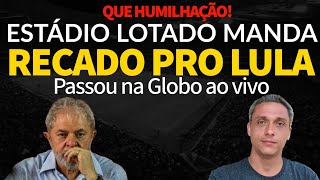 Você viu  Estádio lotado manda um recado de quotamorquot pro LULA  Passou na GLOBO ao vivo [upl. by Enymsaj]