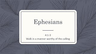 111724 pm  Ephesians 413 Walk in a manner worthy of the calling [upl. by Delaryd664]