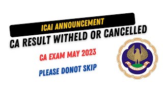 ICAI Very Important Announcement  CA Result Withheld Or Cancelled  CA Exam May 2023  ICAI Exam [upl. by Hsetih164]