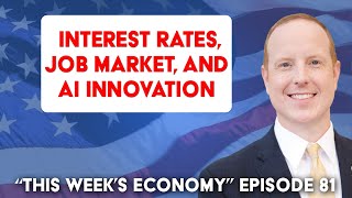 Interest Rates Job Market and AI Innovation  This Weeks Economy Ep 81 [upl. by Duncan761]