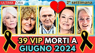 39 PERSONAGGI Famosi MORTI a GIUGNO 2024 2° settimana [upl. by Meesan]