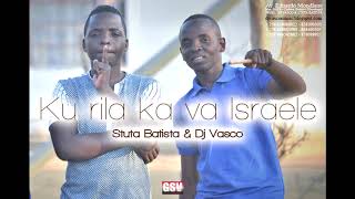 Ku rila ka va Esraele Stuta Batista e Dj Vasco produced by djvsco amp Stuta batista DeusejadoradOgsv [upl. by Atilem780]