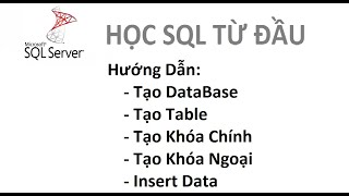 Bài 1 Học SQL từ đầu  Tạo database tạo table tạo khóa chính khóa ngoại bằng câu lênh SQL [upl. by Jeffers]