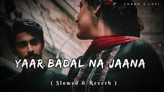 Yaar Badal Na Jaana Mausam Ki Tarah  Slowed amp Reverb  AlkaYagnik UditNarayanLofiSong [upl. by Aihsekat]