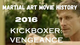 MARTIAL ART MOVIE HISTORY2016Kickboxer Vengeance [upl. by Holden496]