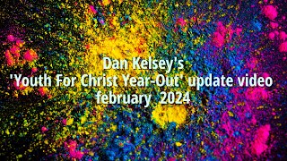 Dan KelseysYouth For Christ Year Out update video February 2024 [upl. by Brechtel905]