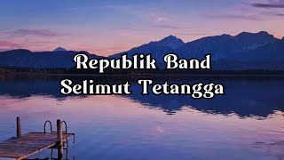 Repvblik  Selimut Tetangga Lirik🎶🎶 [upl. by Ennahs]