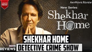 Shekhar Home Series  Shekhar Home Series Review  AnyMovie Review [upl. by Cook]