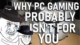 Why You SHOULDNT Get Into PC Gaming [upl. by Lesli]