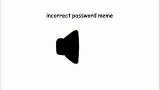 incorrect password meme [upl. by Hasin880]