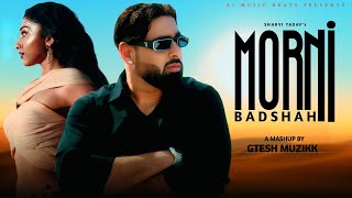 Morni  Sharvi Yadav X Badshah  Gtesh Muzikk  Badshah New Song remix mashup badshah newsong [upl. by Crespi]