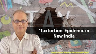 ‘Taxtortion’ Epidemic in New India [upl. by Yonita873]