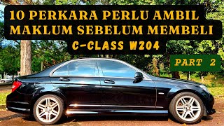 Part 2  10 PERKARA Perlu Ambil Maklum Sebelum Membeli Mercedes Benz CClass W204 [upl. by Yssep350]