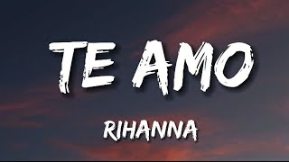 RIHANNA  Te Amo Lyrics [upl. by Karub]