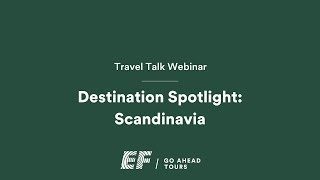 Travel Talk Webinar Destination Spotlight on Scandinavia  EF Go Ahead Tours [upl. by France]