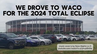 We Drove to Waco for the 2024 Total Eclipse [upl. by Onitnevuj]