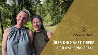 Über die Kraft tiefer Heilungsprozesse  Podcast 256 [upl. by Tselec]