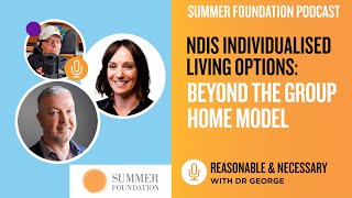 NDIS Individualised Living Options Beyond the group home model  Reasonable amp Necessary Dr George [upl. by Doss]