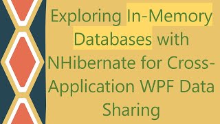 Exploring InMemory Databases with NHibernate for CrossApplication WPF Data Sharing [upl. by Ahsilla302]