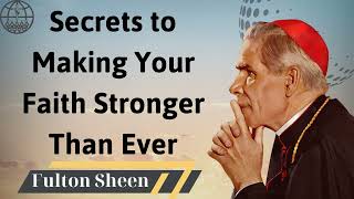 Secrets to Making Your Faith Stronger Than Ever  Fulton J Sheen 2024 [upl. by Maril]