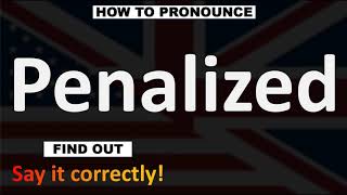 How to Pronounce Penalized CORRECTLY [upl. by Enilraep759]