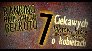 7 ciekawych rzeczy które nauka wie o kobietach  Ranking Naukowego Bełkotu 12 [upl. by Alleinad551]