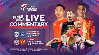 LIVE COMMENTARY PSIS VS SABAH FC  PERSIJA VS SELANGOR FC  RCTI PREMIUM SPORTS  DEMAM BOLA [upl. by Octavus]