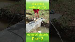 I make Free Water Pump no need electric power new style part 2 shots [upl. by Ginnifer]