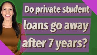 Do private student loans go away after 7 years [upl. by Haran]