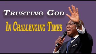 Trusting God in Challenging Times [upl. by Luhem]