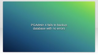 PGAdmin 4 fails to backup database with no errors [upl. by Einnad]