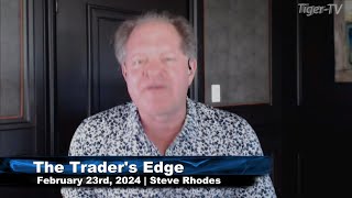 February 23rd The Traders Edge with Steve Rhodes on TFNN  2024 [upl. by Laina603]