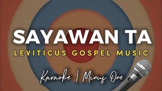 SAYAWAN TA  Karaoke Version  MinusOne Leviticus Gospel Music [upl. by Neeroc]