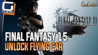 Final Fantasy 15 Guide  Unlock Flying Car Flying Regalia TypeF [upl. by Devitt]