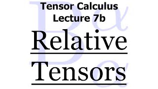 Tensor Calculus Lecture 7b Relative Tensors [upl. by Riobard]