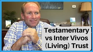 Difference Between Testamentary Trusts and Inter Vivos Living Trusts [upl. by Gareri156]