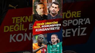 Okan Buruk Teknik Direktöre Değil Bodrumspor’a Konsantreyiz [upl. by Kerby]