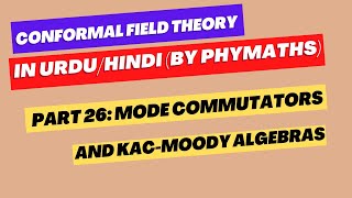 Conformal Field Theory  26  Mode commutators and Kac Moody algebra [upl. by Naej]