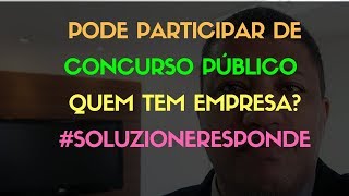 Funcionário Público Pode Ter Empresa Ainda Participando do Concurso [upl. by Annayt]