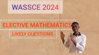 WASSCE 2024 ELECTIVE FURTHER MATHEMATICS LIKELY EXAMINATION QUESTIONS AND ANSWERS [upl. by Aholah707]