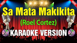 Sa Mata Makikita  Roel Cortez KARAOKE VERSION [upl. by Naget]