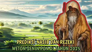 PREDIKSI KEBERUNTUNGAN NASIB DAN REZEKI WETON SENIN PON DI TAHUN 2025 [upl. by Adnawak]