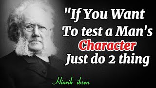 If you want to test a mans character just do 2 Thing  Henrik Ibsen Powerful Motivational Quotes [upl. by Guod218]