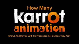 How many Karrot Animation UK Shows And Movies With CoProduction For Canada They Are [upl. by Ahtel233]