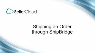 Shipping Orders through ShipBridge  SellerCloud  ShipBridge  133 [upl. by Airtina]