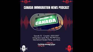 Canada Immigration News Podcast 52 Canada’s 20252027 Immigration Levels Plan PEI PNP Draw In [upl. by Eimmij]