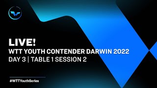 WTT Youth Contender Darwin 2022  Day 3  Table 1  Session 2 [upl. by Lefton987]